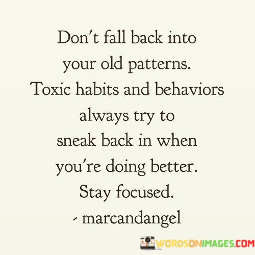 Dont-Fall-Back-Into-Your-Old-Patterns-Toxic-Habits-And-Behaviors-Quotes.jpeg