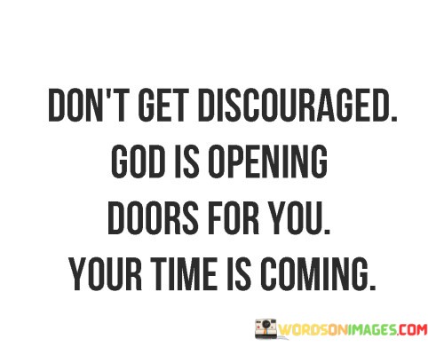 Dont-Get-Discouraged-God-Is-Opening-Doors-For-You-Quotes.jpeg