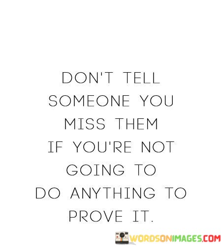 Dont-Tell-Someone-You-Miss-Them-If-Youre-Not-Going-To-Quotes.jpeg