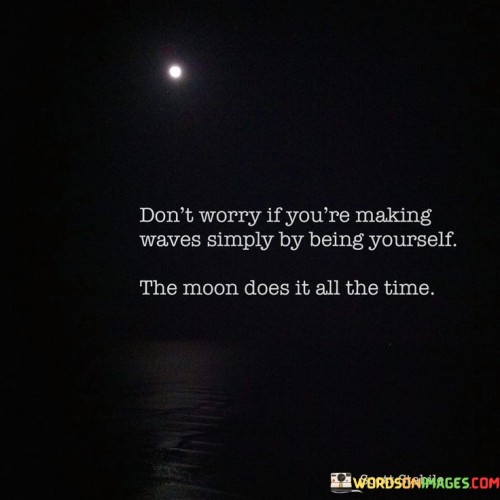 Dont-Worry-If-Youre-Making-Waves-Simply-By-Being-Yourself-Quotes.jpeg