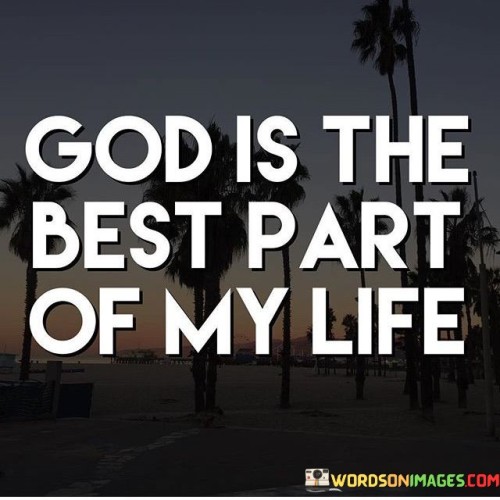 The quote "God is the best part of my life" expresses a deep and profound connection with one's faith and spirituality. It conveys the idea that the presence of God is the most significant and meaningful aspect of the speaker's life.

This quote reflects a sense of gratitude, fulfillment, and purpose that comes from one's relationship with God. It implies that having faith and a connection to a higher power brings immense joy, comfort, and satisfaction.

Overall, this quote underscores the importance of spirituality and faith in the speaker's life, highlighting the profound impact that a belief in God can have on an individual's sense of fulfillment and purpose.