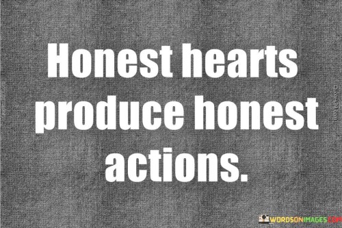 Honest-Hearts-Produce-Honest-Actions-Quotes.jpeg