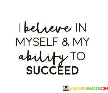 I-Believe-In-Myself-And-My-Ability-To-Succeed-Quotes.jpeg