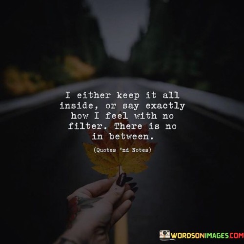I-Either-Keep-It-All-Inside-Or-Say-Exactly-How-I-Feel-Quotes.jpeg