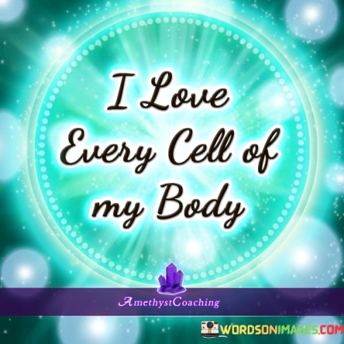 I-Love-Every-Cell-Of-My-Body-Quotes.jpeg