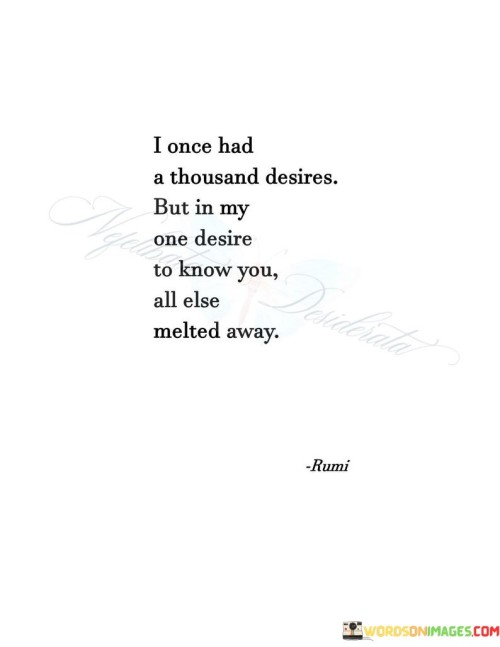 I-Once-Had-A-Thousand-Desires-But-In-My-One-Desire-To-Know-You-All-Else-Quotes.jpeg