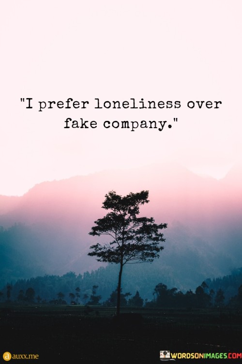 I Prefer Loneliness Over Fake People Quotes