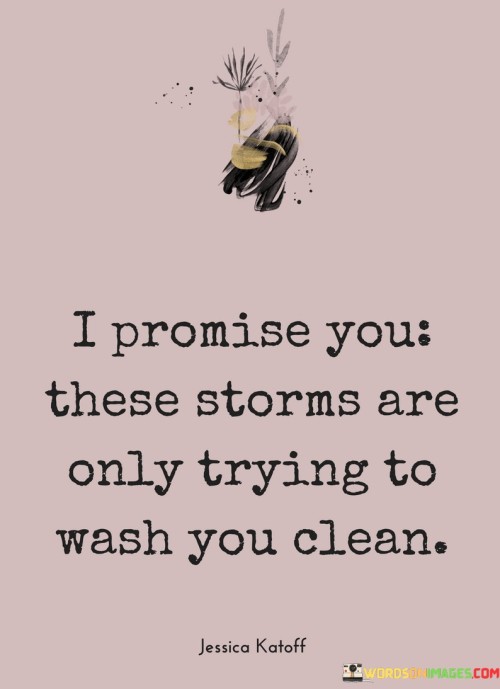 I-Promise-You-These-Storms-Are-Only-Trying-To-Quotes.jpeg
