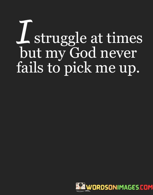 I-Struggle-At-Times-But-My-God-Never-Fails-To-Pick-Me-Up-Quotes.jpeg