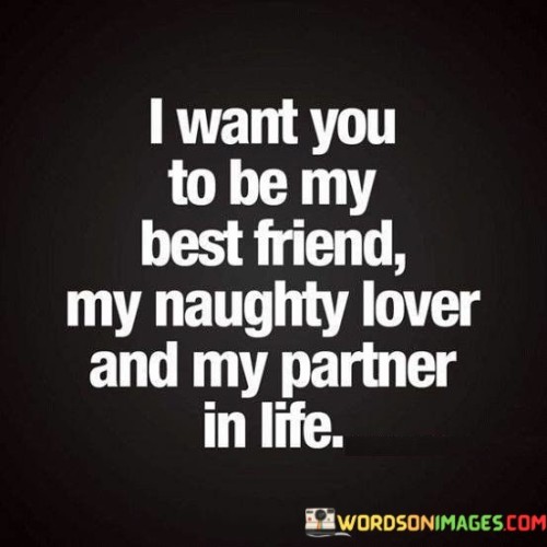 I-Want-You-To-Be-My-Best-Friend-My-Naughty-Lover-And-My-Partner-In-Life-Quotes.jpeg