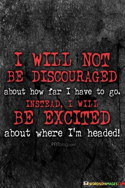I-Will-Not-Be-Discouraged-About-How-Far-I-Have-To-Go-Quotes.jpeg