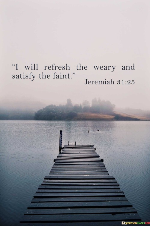 I-Will-Refresh-The-Weary-And-Satisfy-The-Faint-Quotes.jpeg