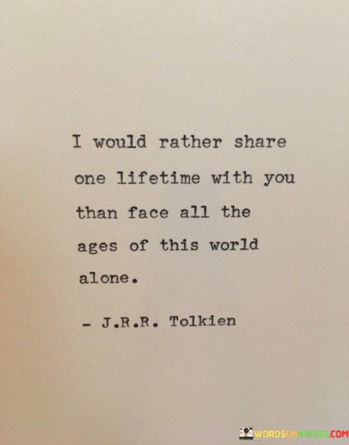 I-Would-Rather-Share-One-Lifetime-With-You-Than-Face-All-The-Quotes.jpeg