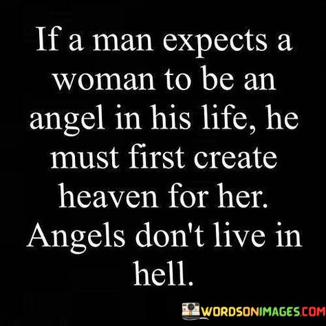 If-A-Man-Expects-A-Woman-To-Be-An-Angel-In-His-Life-Quotes.jpeg