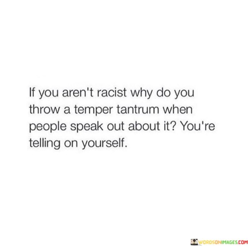 If-You-Arent-Racist-Why-Do-You-Throw-A-Temper-Tantrum-Quotes.jpeg