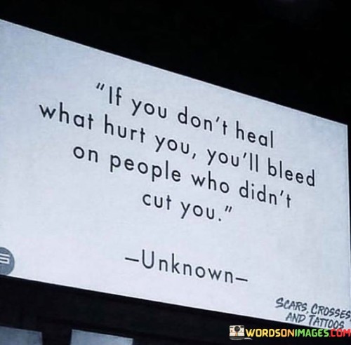 If-You-Dont-Heal-What-Hurt-You-Youll-Bleed-Quotes.jpeg