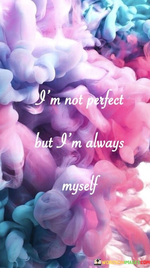 Im-Not-Perfect-But-Im-Always-Myself-Quotes.jpeg