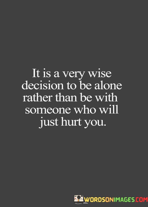 It-Is-A-Very-Wise-Decision-To-Be-Alone-Rather-Than-Be-With-Quotes.jpeg