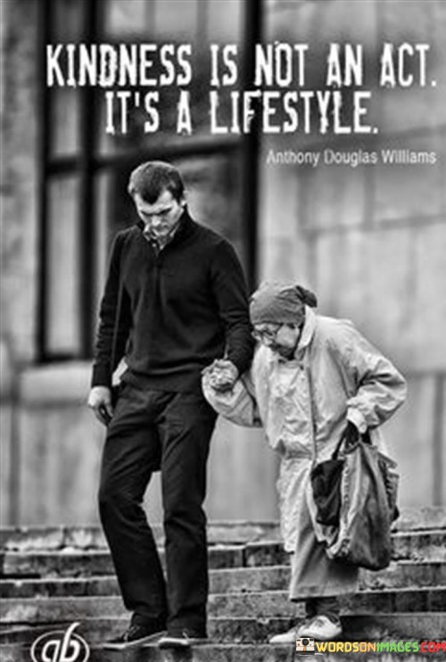 Kindness-Is-Not-An-Act-Its-A-Lifestyle-Quotes