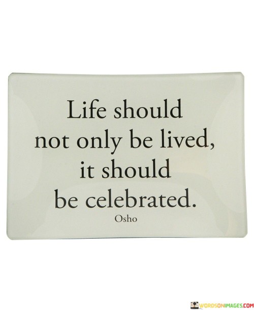Lif-Should-Not-Only-Be-Lived-It-Should-Be-Celebrated-Quotes.jpeg