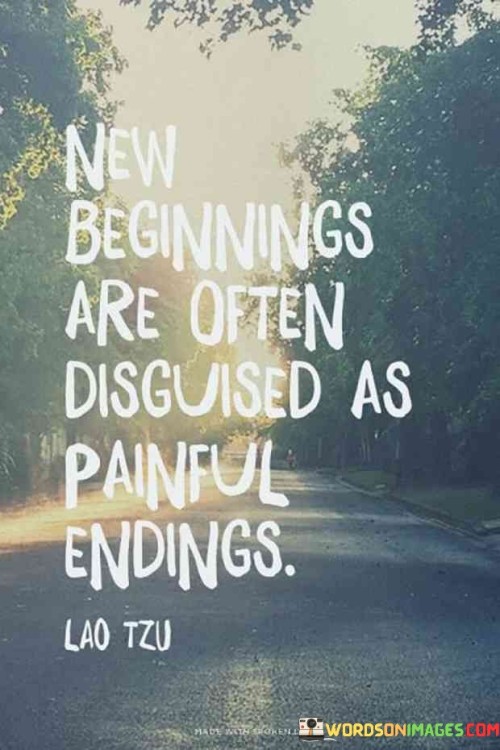 New Beginnings Are Often Disguised As Painful Endings Quotes