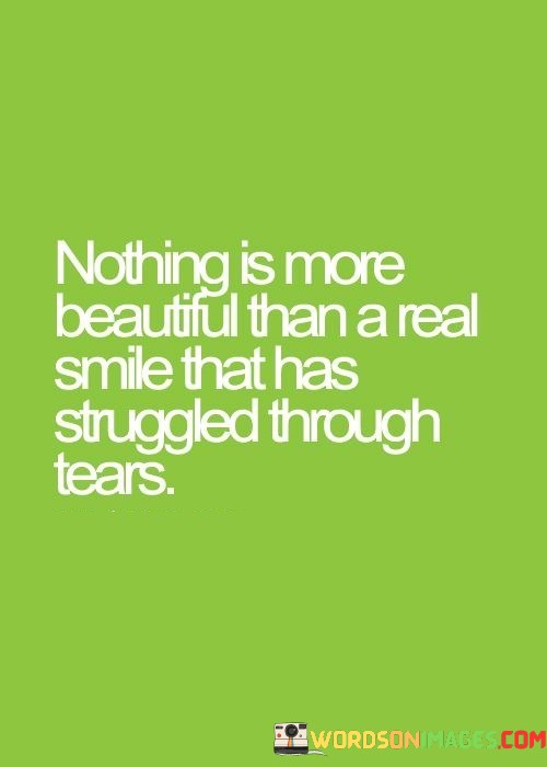 Nothing-Is-More-Beautiful-Than-A-Real-Smile-That-Has-Struggled-Quotes.jpeg