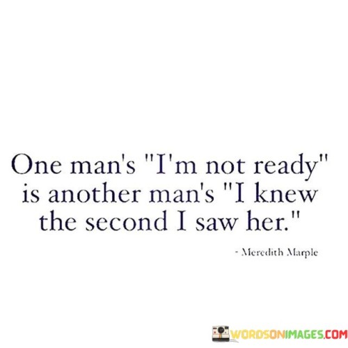 One Man's I'm Not Ready Is Another Man's I Knew Quotes