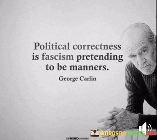 Political-Correctness-Is-Fascism-Pretending-To-Be-Manners-Quotes.jpeg