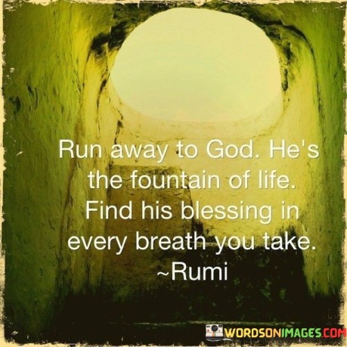 Rum Away To God He's The Fountain Of Life Quotes