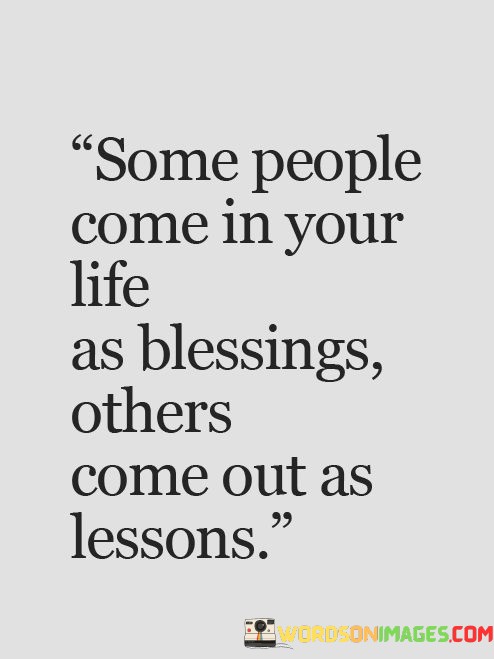 Some-People-Come-In-Your-Life-As-Blessings-Others-Come-Out-Quotes.jpeg