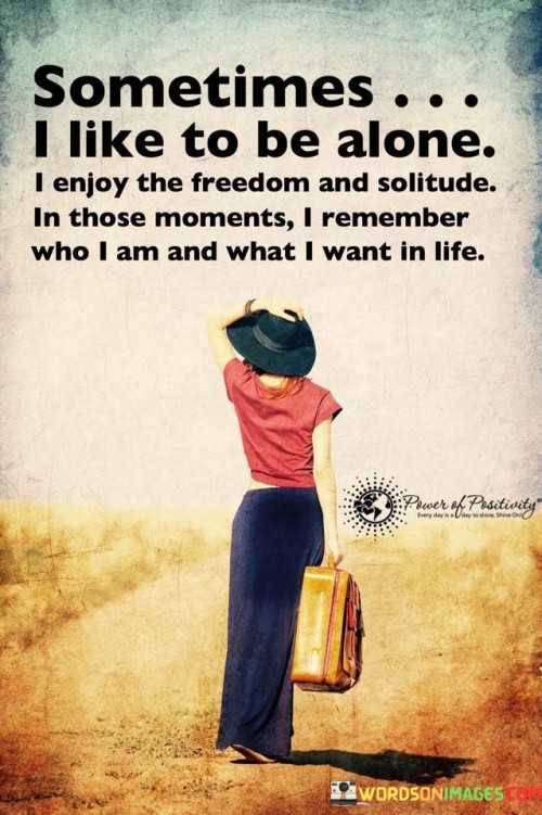 Someones-I-Like-To-Be-Alone-I-Enjoy-The-Freedom-And-Solitude-In-Those-Quotes.jpeg