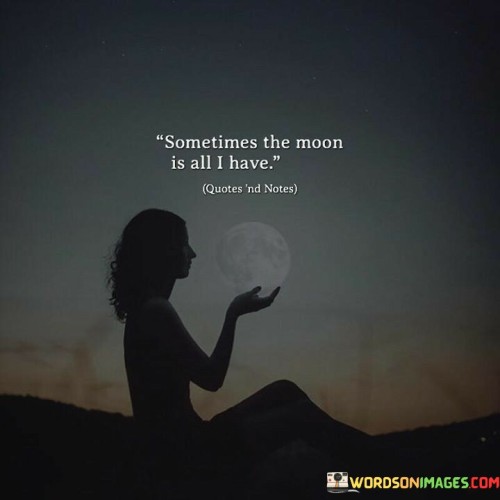 Sometimes-The-Moon-Is-All-I-Have-Quotes.jpeg