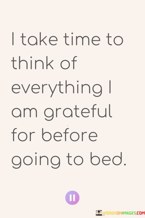 Take-Time-To-Think-Of-Everything-I-Am-Grateful-For-Befor-Going-To-Bed-Quotes.jpeg