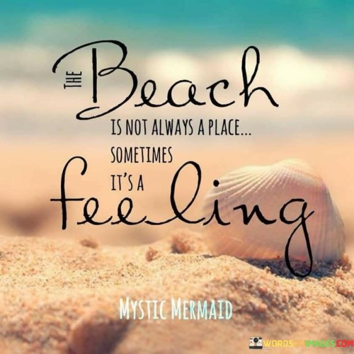 The-Beach-Is-Not-Always-A-Place-Sometimes-Its-A-Feeling-Quotes.jpeg