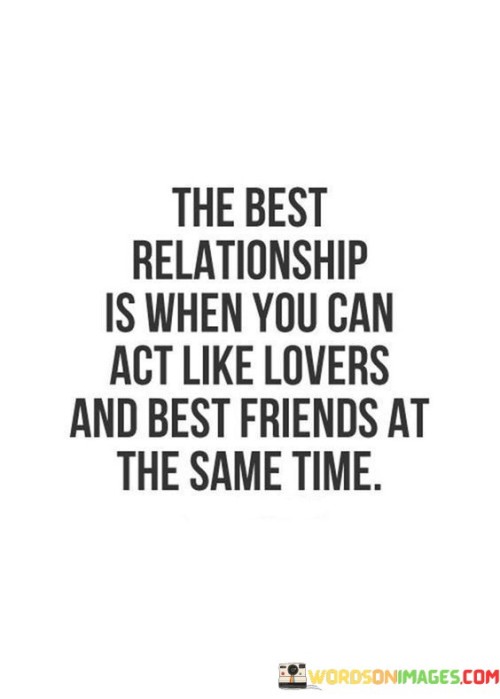 The Best Relationship Is When You Can Act Like Lovers Quotes