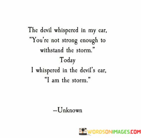 The-Devil-Whispered-In-My-Ear-Youre-Not-Strong-Enough-To-Quotes.jpeg