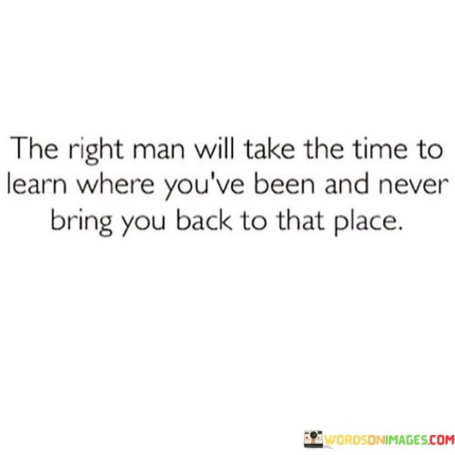 The Right Man Will Take The Time To Learn Quotes