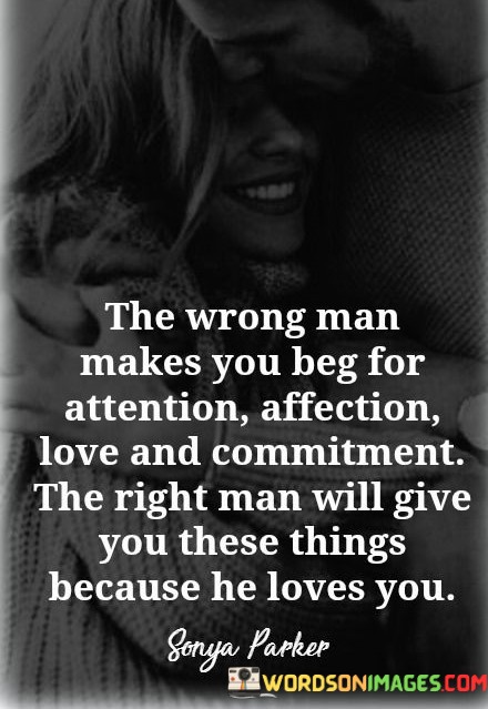 The-Wrong-Man-Makes-You-Beg-For-Attention-Affection-Love-And-Commitment-Quotes.jpeg