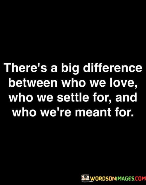 Theres-A-Big-Difference-Between-Who-We-Love-Who-We-Settle-Quotes.jpeg