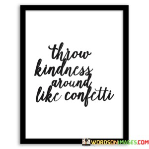 Throw-Kindness-Around-Like-Confetti-Quotes.jpeg