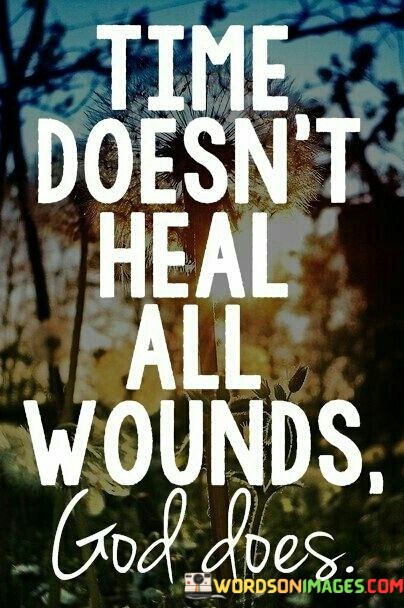 Time-Doesnt-Heal-All-Wounds-God-Does-Quotes.jpeg