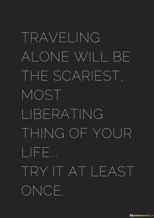 Travelling-Alone-Will-Be-The-Scariest-Most-Liberating-Quotes.jpeg