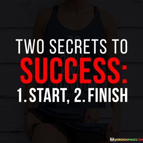 Two-Secrets-To-Success-Start-Finish-Quotes.jpeg