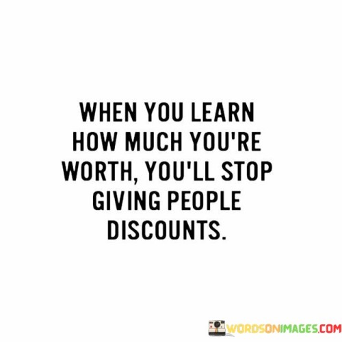 When You Learn How Much You're Worth You'll Stop Giving Quotes