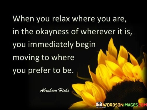 When You Relax Where You Are In The Okayness Quotes