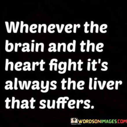 Whenever-The-Brain-And-The-Heart-Fight-Its-Always-The-Liver-Quotes.jpeg
