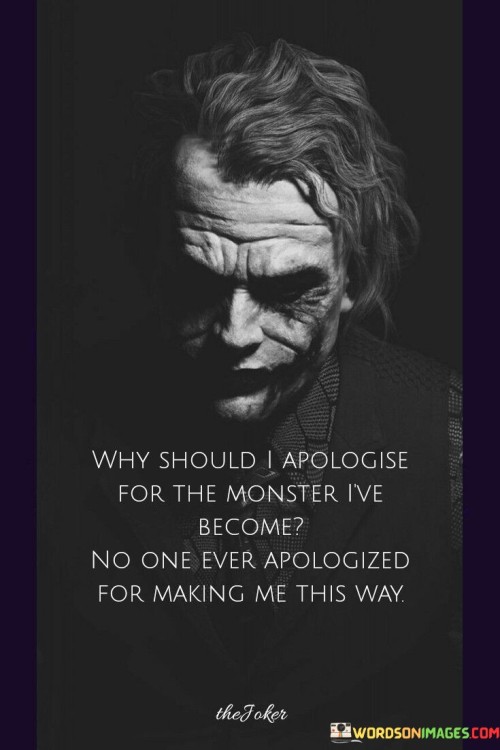 Why-Should-I-Apologise-For-The-Monster-Ive-Become-Quotes.jpeg