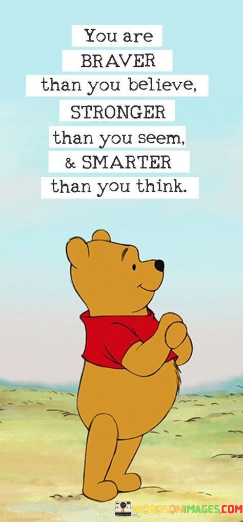 You-Are-Braver-Than-You-Believe-Stronger-Than-You-Seem-Quotes.jpeg