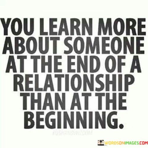 You-Learn-More-About-Someone-At-The-End-Of-A-Relationship-Quotes.jpeg