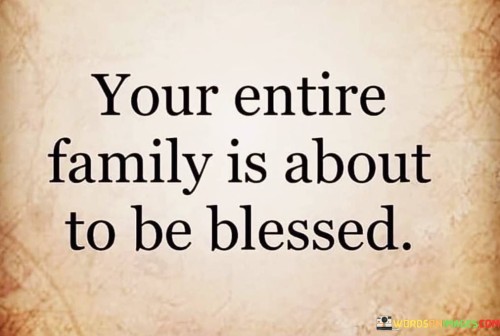 Your Entire Family Is About To Be Blessed Quotes